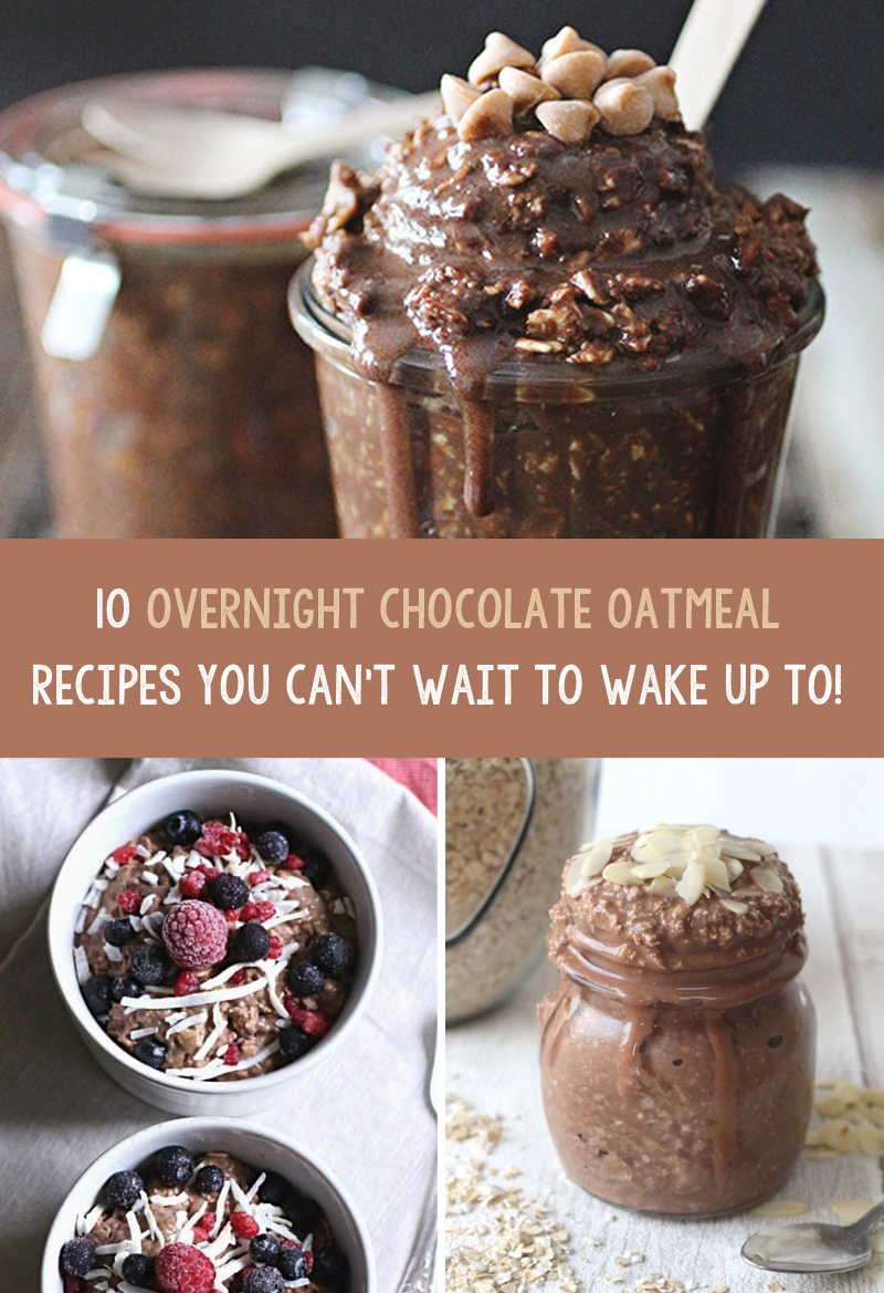 10 Overnight Chocolate Oatmeal Recipes You Can't Wait To Wake Up To!