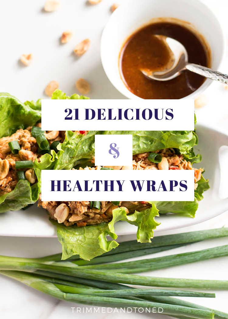 21 Delicious & Healthy Wraps To Make Losing Weight Easy!