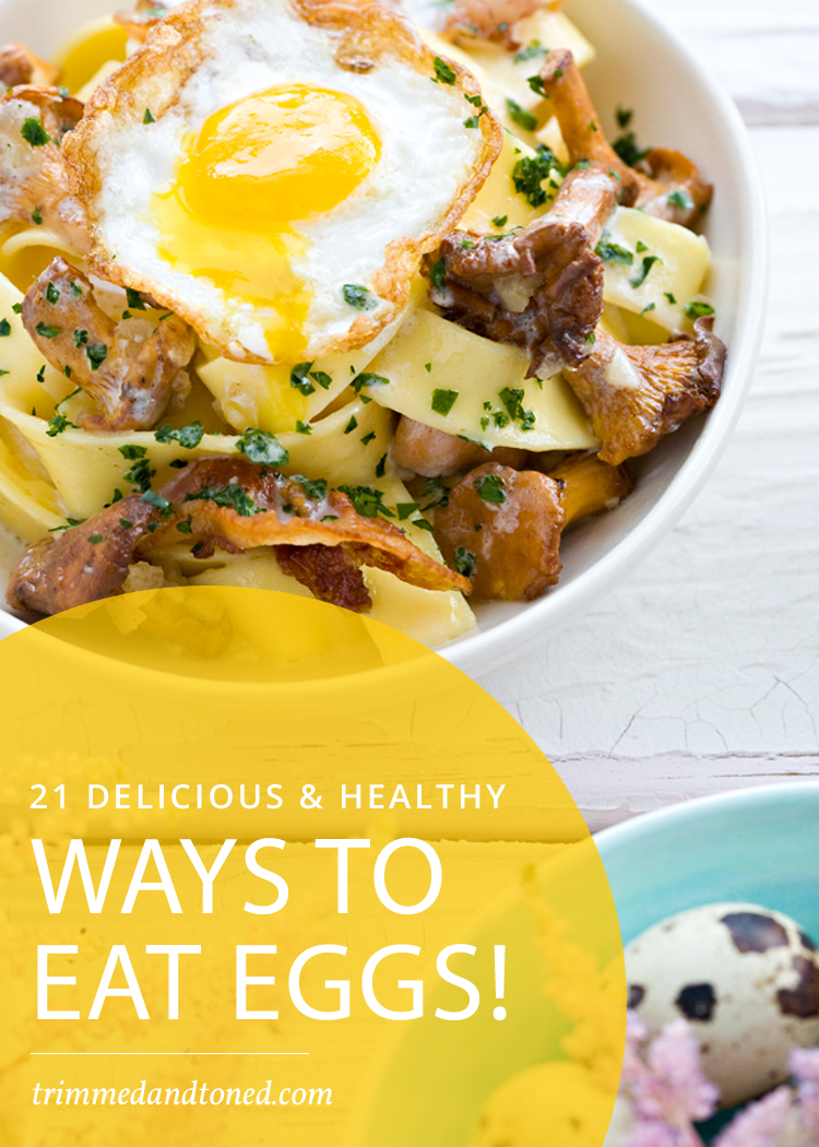 21 Delicious Ways To Eat Eggs To Help You Lose Weight!