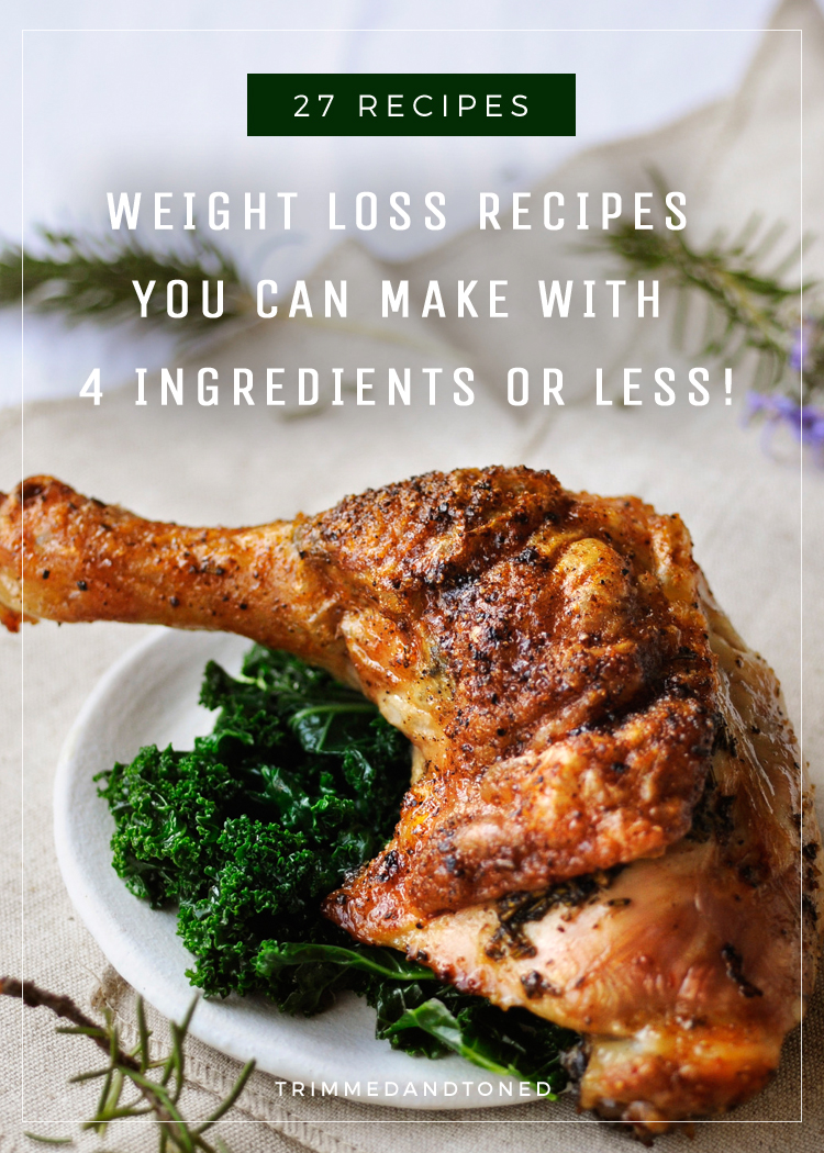 27 Healthy Weight Loss Recipes You Can Make With 4 Ingredients Or Less!